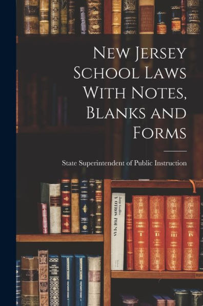 New Jersey School Laws With Notes, Blanks And Forms - 9781018893938