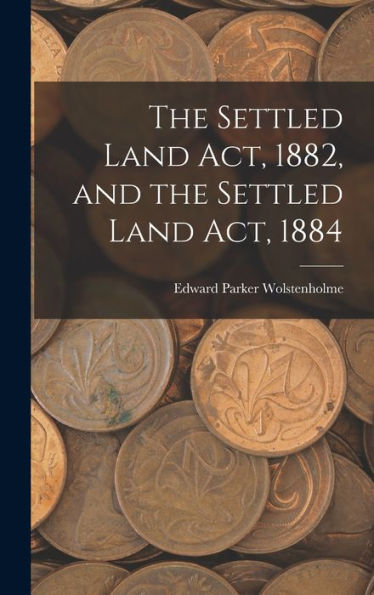The Settled Land Act, 1882, And The Settled Land Act, 1884 - 9781018895383