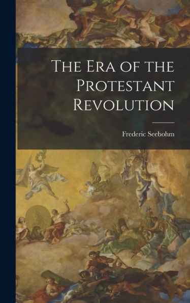 The Era Of The Protestant Revolution - 9781018896496