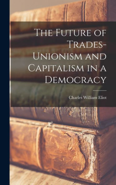 The Future Of Trades-Unionism And Capitalism In A Democracy