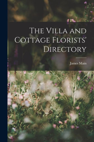 The Villa And Cottage Florists' Directory - 9781018901411