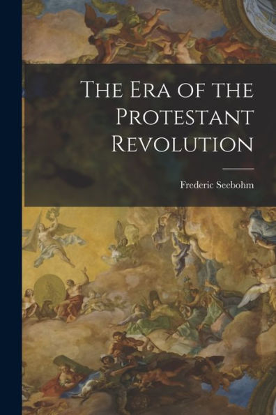 The Era Of The Protestant Revolution - 9781018901855