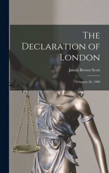 The Declaration Of London: February 26, 1909 - 9781018902708