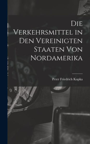 Die Verkehrsmittel In Den Vereinigten Staaten Von Nordamerika (German Edition)