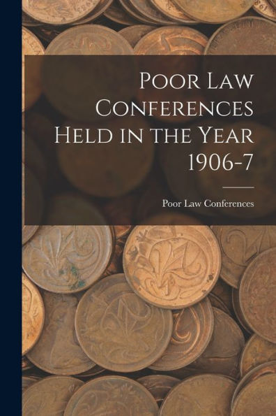 Poor Law Conferences Held In The Year 1906-7