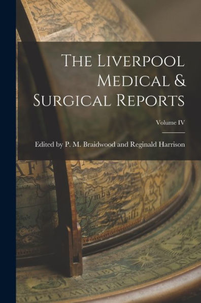 The Liverpool Medical & Surgical Reports; Volume Iv - 9781018906409