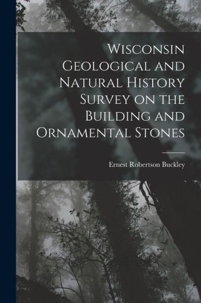 Wisconsin Geological And Natural History Survey On The Building And Ornamental Stones - 9781018908427