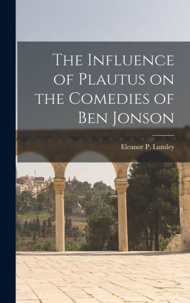 The Influence Of Plautus On The Comedies Of Ben Jonson