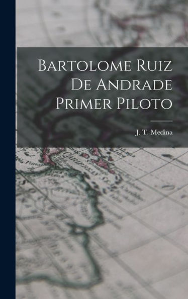 Bartolome Ruiz De Andrade Primer Piloto (Spanish Edition)