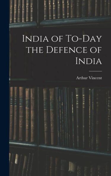 India Of To-Day The Defence Of India