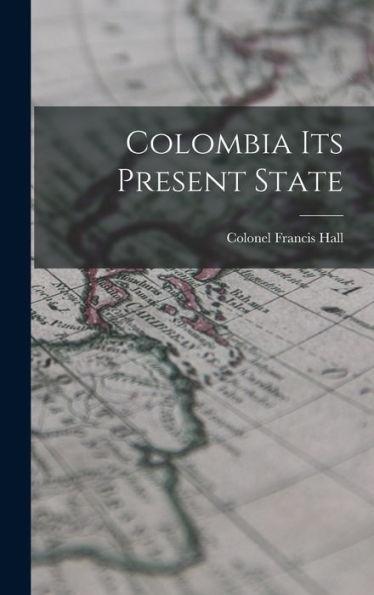 Colombia Its Present State