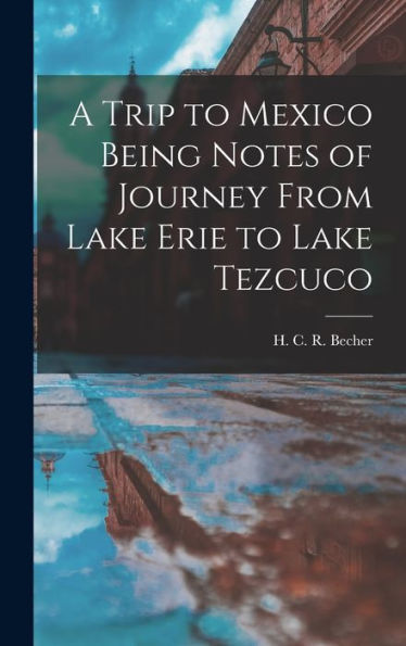A Trip To Mexico Being Notes Of Journey From Lake Erie To Lake Tezcuco