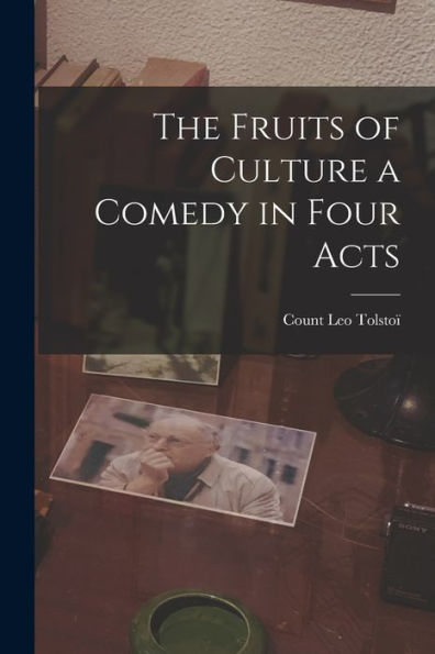 The Fruits Of Culture A Comedy In Four Acts