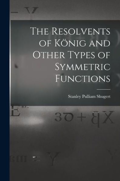 The Resolvents Of König And Other Types Of Symmetric Functions