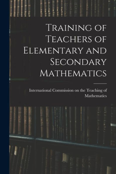 Training Of Teachers Of Elementary And Secondary Mathematics