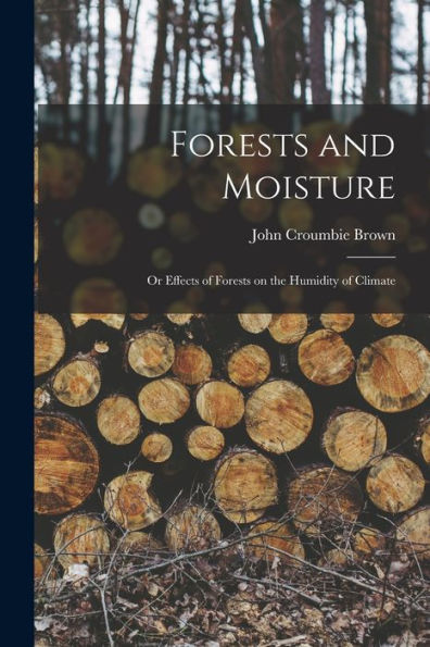Forests And Moisture: Or Effects Of Forests On The Humidity Of Climate
