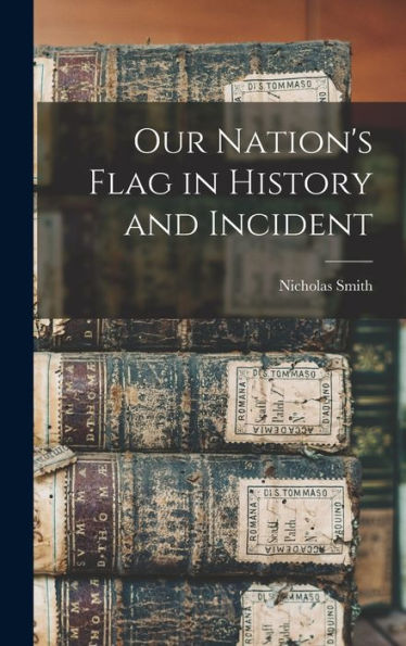 Our Nation's Flag In History And Incident - 9781018965499