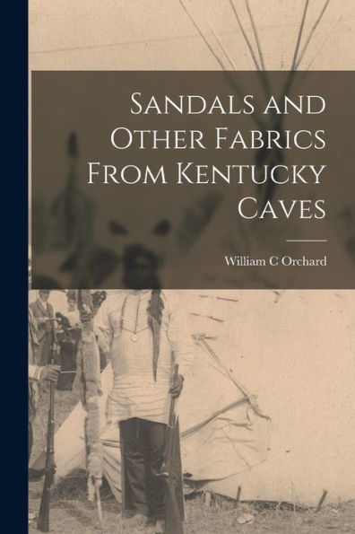 Sandals And Other Fabrics From Kentucky Caves - 9781018971063