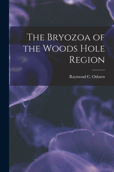The Bryozoa Of The Woods Hole Region - 9781018971179
