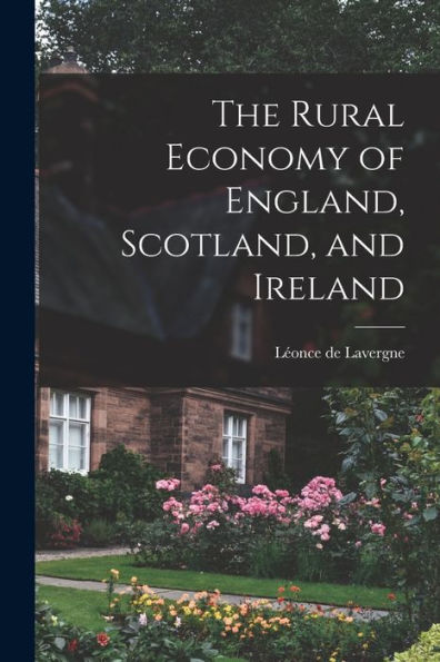 The Rural Economy Of England, Scotland, And Ireland
