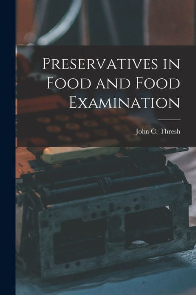 Preservatives In Food And Food Examination - 9781018971452
