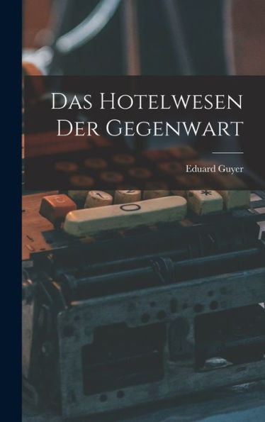 Das Hotelwesen Der Gegenwart (German Edition)
