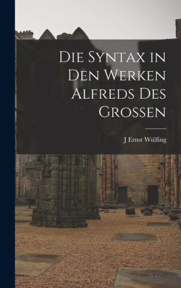 Die Syntax In Den Werken Alfreds Des Grossen (German Edition)
