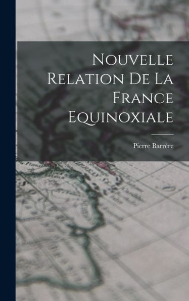 Nouvelle Relation De La France Equinoxiale (French Edition)