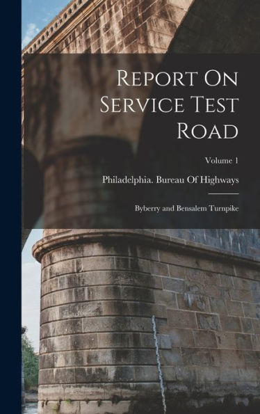 Report On Service Test Road: Byberry And Bensalem Turnpike; Volume 1