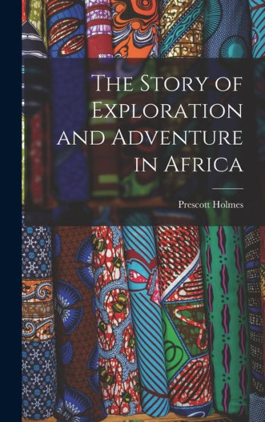 The Story Of Exploration And Adventure In Africa