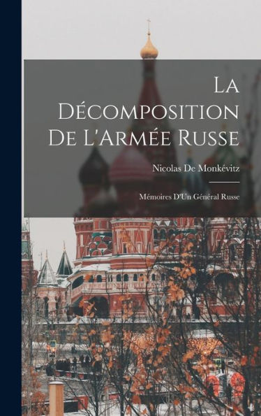 La Décomposition De L'Armée Russe: Mémoires D'Un Général Russe (French Edition)