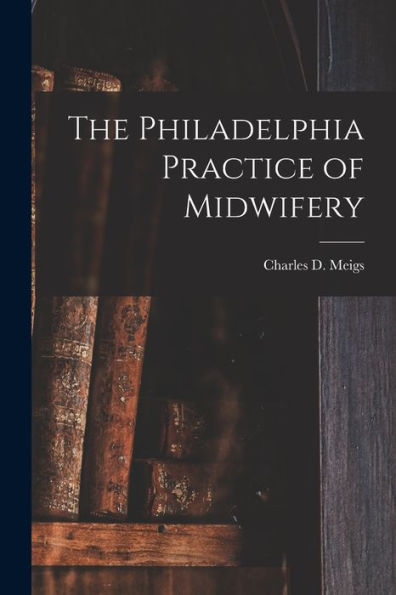 The Philadelphia Practice Of Midwifery - 9781019007273
