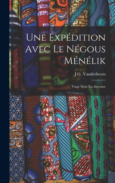 Une Expédition Avec Le Négous Ménélik: Vingt Mois En Abyssine (French Edition)