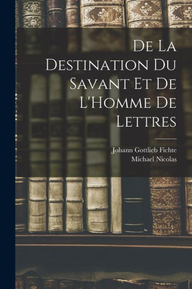 De La Destination Du Savant Et De L'Homme De Lettres (French Edition) - 9781019018200