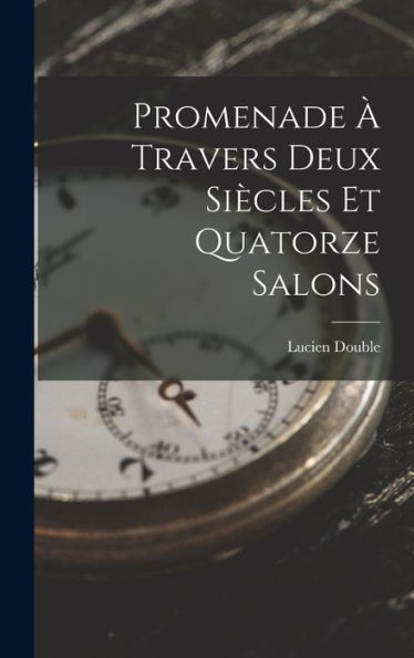 Promenade À Travers Deux Siècles Et Quatorze Salons (French Edition)