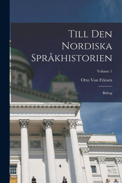 Till Den Nordiska Språkhistorien: Bidrag; Volume 1 (Swedish Edition)