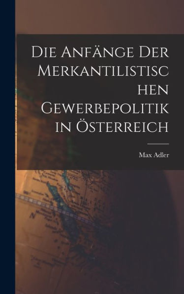 Die Anfänge Der Merkantilistischen Gewerbepolitik In Österreich (German Edition)