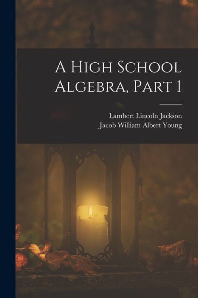 A High School Algebra, Part 1