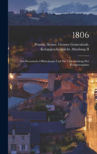 1806: Das Preussische Offizierkorps Und Die Untersuchung Der Kriegsereignisse (German Edition) - 9781019039069