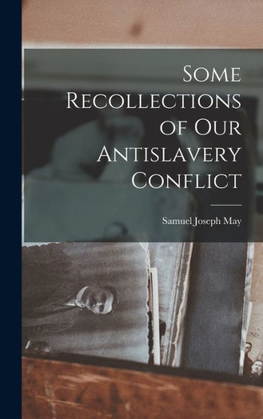 Some Recollections Of Our Antislavery Conflict - 9781019039144