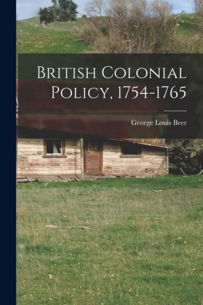 British Colonial Policy, 1754-1765