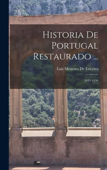 Historia De Portugal Restaurado ...: 1643-1656 (Portuguese Edition)