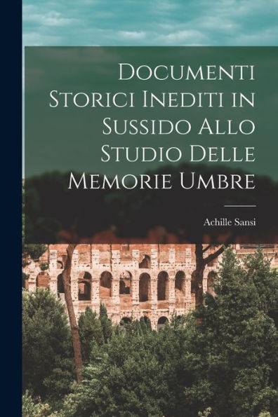 Documenti Storici Inediti In Sussido Allo Studio Delle Memorie Umbre (Italian Edition)
