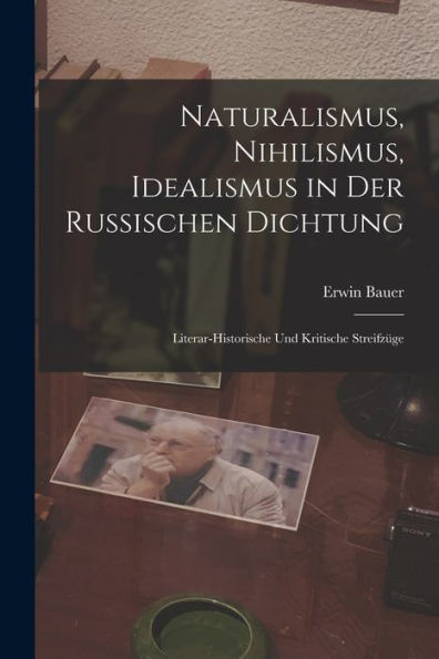 Naturalismus, Nihilismus, Idealismus In Der Russischen Dichtung: Literar-Historische Und Kritische Streifzüge (German Edition) - 9781019043967