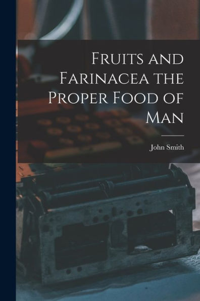 Fruits And Farinacea The Proper Food Of Man