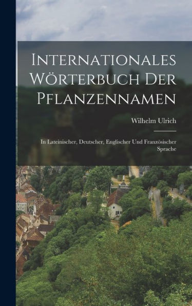 Internationales Wörterbuch Der Pflanzennamen: In Lateinischer, Deutscher, Englischer Und Französischer Sprache (German Edition) - 9781019044735