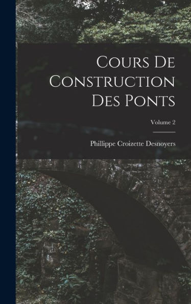 Cours De Construction Des Ponts; Volume 2 (French Edition) - 9781019045565