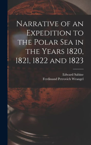 Narrative Of An Expedition To The Polar Sea In The Years 1820, 1821, 1822 And 1823 - 9781019048702