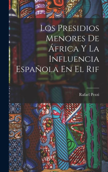 Los Presidios Menores De África Y La Influencia Española En El Rif (Spanish Edition) - 9781019048818