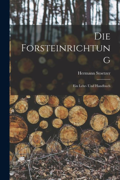Die Forsteinrichtung: Ein Lehr- Und Handbuch (German Edition) - 9781019048917